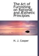 The Art Of Furnishing On Rational And A Sthetic Principles di H J Cooper edito da Bibliolife