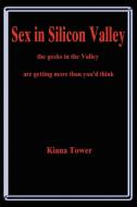 Sex in Silicon Valley di Kiana Tower edito da iUniverse