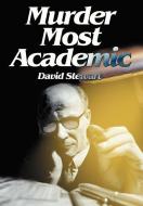 Murder Most Academic di David Stewart edito da AUTHORHOUSE