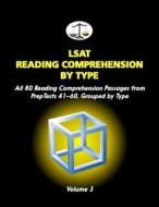 LSAT Reading Comprehension by Type, Volume 3: All 80 Reading Comprehension Passages from Preptests 41-60, Grouped by Type (Cambridge LSAT) di Morley Tatro edito da Cambridge LSAT