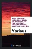 Hamilton Cook Book Comp. by the Women of the First Methodist Episcopal Church di Various edito da LIGHTNING SOURCE INC