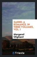 Zaidee: A Romance. in Three Volumes, Vol. I di Margaret Oliphant edito da LIGHTNING SOURCE INC