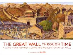 The Great Wall Through Time di Dk edito da DK PUB