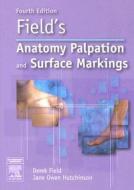 Field's Anatomy, Palpation And Surface Markings di #Field,  Derek Hutchinson,  Jane Owen edito da Elsevier Health Sciences
