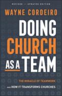 Doing Church as a Team: The Miracle of Teamwork and How It Transforms Churches di Wayne Cordeiro edito da BETHANY HOUSE PUBL