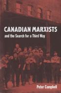Canadian Marxists and the Search for a Third Way di Peter Campbell edito da MCGILL QUEENS UNIV PR