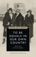 To Be Equals in Our Own Country di Denyse Baillargeon edito da UBC Press