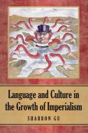 Gu, S:  Language and Culture in the Growth of Imperialism di Sharron Gu edito da McFarland