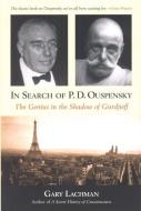 In Search of P.D. Ouspensky: The Genius in the Shadow of Gurdjieff di Gary Lachman edito da QUEST BOOKS