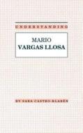 Understanding Mario Vargas Llosa di Sara Castro-Klaren edito da UNIV OF SOUTH CAROLINA PR