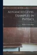Advanced Level Examples in Physics di Robert Vernon Johns edito da LIGHTNING SOURCE INC