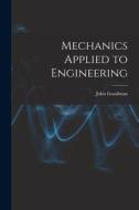 Mechanics Applied to Engineering di John Goodman edito da LEGARE STREET PR