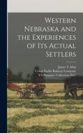 Western Nebraska and the Experiences of its Actual Settlers di Ya Pamphlet Collection Dlc, James T. Allan edito da LEGARE STREET PR