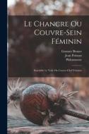 Le Chancre Ou Couvre-sein Féminin: Ensemble Le Voile Ou Couvre-chef Féminin di Polman Jean, Gustave Brunet, Philomneste edito da LEGARE STREET PR