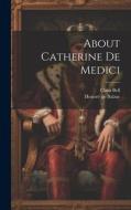 About Catherine De Medici di Honoré de Balzac, Clara Bell edito da LEGARE STREET PR