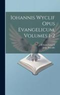 Iohannis Wyclif Opus Evangelicum, Volumes 1-2 di John Wycliffe, Johann Loserth edito da LEGARE STREET PR