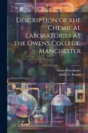 Description of the Chemical Laboratories at the Owens College, Manchester di Henry E. Roscoe, Alfred Waterhouse edito da LEGARE STREET PR