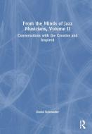 From The Minds Of Jazz Musicians, Volume II di David Schroeder edito da Taylor & Francis Ltd