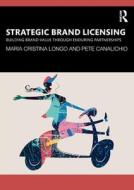 Strategic Brand Licensing di Maria Cristina Longo, Pete Canalichio edito da Taylor & Francis Ltd