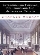 Extraordinary Popular Delusions and The Madness of Crowds di Charles Mackay edito da Christopher Jones