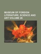 Museum of Foreign Literature, Science and Art Volume 26 di Books Group edito da Rarebooksclub.com