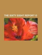 The Sixty Eight Report O di Books Group edito da Rarebooksclub.com