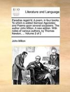 Paradise Regain'd. A Poem, In Four Books. To Which Is Added Samson Agonistes di Professor John Milton edito da Gale Ecco, Print Editions