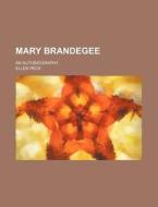 Mary Brandegee; An Autobiography di Ellen Peck edito da Rarebooksclub.com