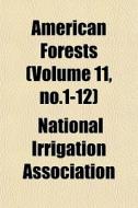American Forests Volume 11, No.1-12 di Nationa Association edito da Rarebooksclub.com