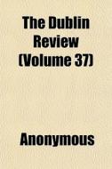 The Dublin Review Volume 37 di Anonymous edito da General Books