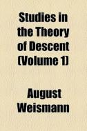 Studies In The Theory Of Descent Volume di August Weismann edito da General Books