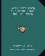 Cyclic Impression and Return and Our Evolution di William Q. Judge edito da Kessinger Publishing