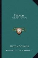 Pesach: A Jewish Festival di Hayyim Schauss edito da Kessinger Publishing