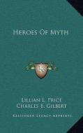 Heroes of Myth di Lillian L. Price edito da Kessinger Publishing