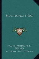 Multitopics (1900) di Constantine M. F. Dressel edito da Kessinger Publishing