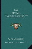 The Revival: In Its Physical, Psychical, and Religious Aspects (1861) di W. M. Wilkinson edito da Kessinger Publishing