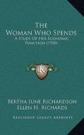 The Woman Who Spends: A Study of Her Economic Function (1910) di Bertha June Richardson edito da Kessinger Publishing