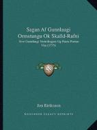 Sagan AF Gunnlaugi Ormstungu Ok Skalld-Rafni: Sive Gunnlaugi Vermilinguis Og Ranis Poetae Vita (1775) di Jon Eiriksson edito da Kessinger Publishing