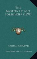 The Mystery of Abel Forefinger (1894) di William Drysdale edito da Kessinger Publishing