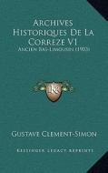 Archives Historiques de La Correze V1: Ancien Bas-Limousin (1903) di Gustave Clement-Simon edito da Kessinger Publishing