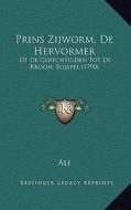 Prins Zijworm, de Hervormer: Of de Gerechtigden Tot de Kroon, Blijspel (1790) di Ali edito da Kessinger Publishing