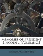 Memories Of President Lincoln ... Volume di Whitman 1819-1892 edito da Nabu Press