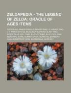 Zeldapedia - The Legend Of Zelda: Oracle Of Ages Items: 100th Ring, Armor Ring L-1, Armor Ring L-2, Armor Ring L-3, Armos Statue, Biggoron's Sword, Bl di Source Wikia edito da Books Llc, Wiki Series