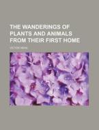 The Wanderings of Plants and Animals from Their First Home di V. Ctor Hehn, Victor Hehn edito da Rarebooksclub.com