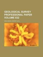 Geological Survey Professional Paper Volume 832 di Geological Survey edito da Rarebooksclub.com
