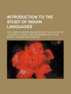 Introduction to the Study of Indian Languages; With Words, Phrases and Sentences to Be Collected di John Wesley Powell edito da Rarebooksclub.com