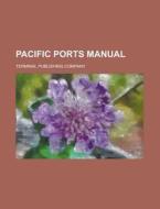 Pacific Ports Manual di Terminal Publishing Company edito da Rarebooksclub.com
