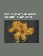 Public Health Reports Volume 17, Nos. 27-52 di Anonymous edito da Rarebooksclub.com