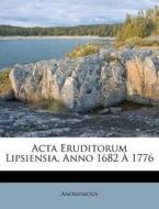 Acta Eruditorum Lipsiensia, Anno 1682 A 1776 di Anonymous edito da Nabu Press