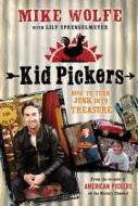 Kid Pickers: How to Turn Junk Into Treasure di Mike Wolfe, Lily Sprengelmeyer edito da FEIWEL & FRIENDS
